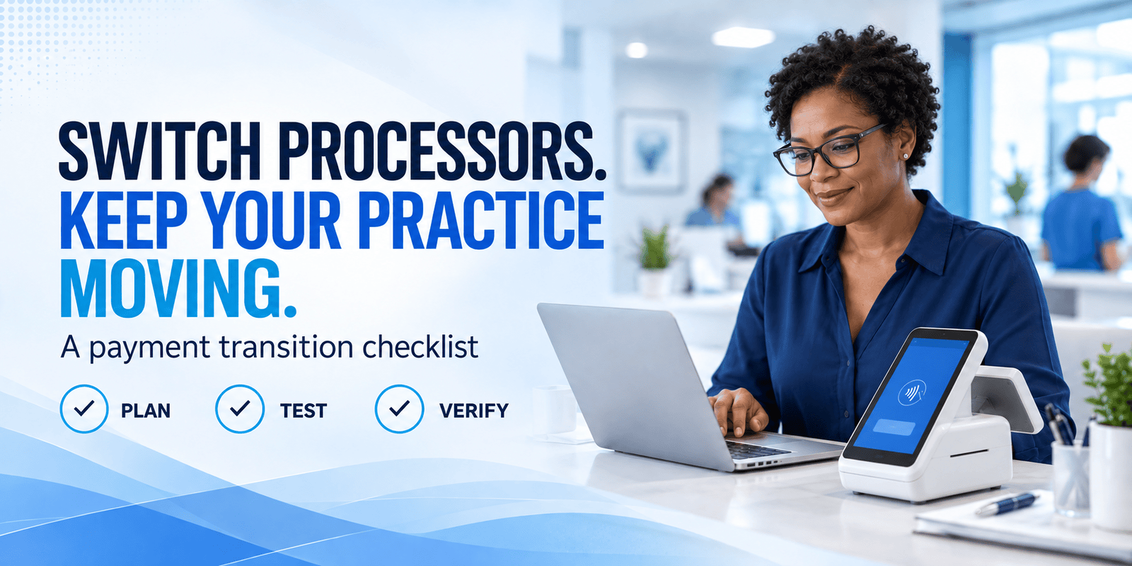 Switching Payment Processors Without Disrupting Your Practice: A Transition Checklist